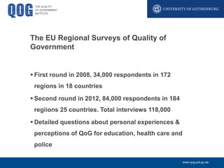 The EU Regional Surveys of Quality of
Government

 First round in 2008, 34,000 respondents in 172
regions in 18 countries...
