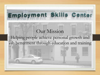 Our Mission
Helping people achieve personal growth and
job betterment through education and training
 