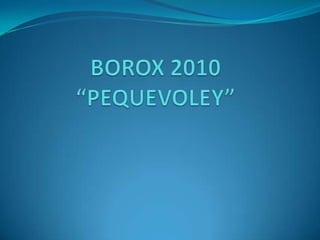 BOROX 2010“PEQUEVOLEY” 