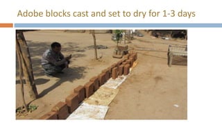 Adobe blocks cast and set to dry for 1-3 days
 