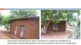    Post water proofing the basic structure is ready for outfitting of
    electrical and plumbing lines and any cosmetic work such as plasters.
 