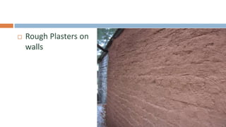    Rough Plasters on
    walls
 
