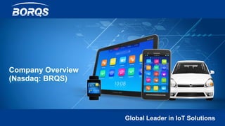 Company Overview
(Nasdaq: BRQS)
Global Leader in IoT Solutions
 