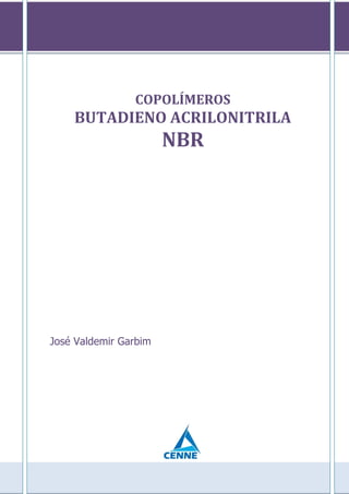 COPOLÍMEROS
BUTADIENO ACRILONITRILA
NBR
José Valdemir Garbim
 