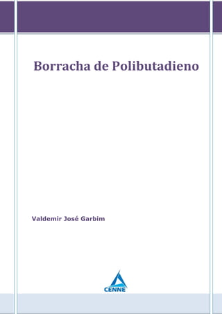 Borracha de Polibutadieno
Valdemir José Garbim
 