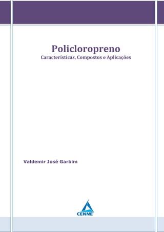 Policloropreno
Características, Compostos e Aplicações
Valdemir José Garbim
 