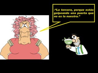 - “La tercera, porque est ás golpeando una puerta que no es la nuestra.” 
