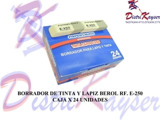 BORRADOR DE TINTA Y LAPIZ BEROL RF. E-250
          CAJA X 24 UNIDADES
 