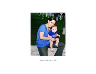 Mami, disfruta tu día
 