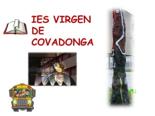 IES VIRGEN
DE
COVADONGA
 