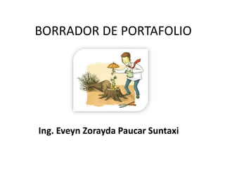 BORRADOR DE PORTAFOLIO
Ing. Eveyn Zorayda Paucar Suntaxi
 