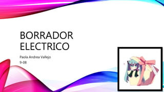 BORRADOR
ELECTRICO
Paola Andrea Vallejo
9-08
 