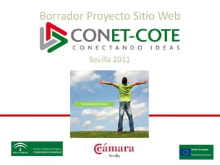 Borrador Proyecto Sitio Web


           Sevilla 2011




       Conectando Ideas
 
