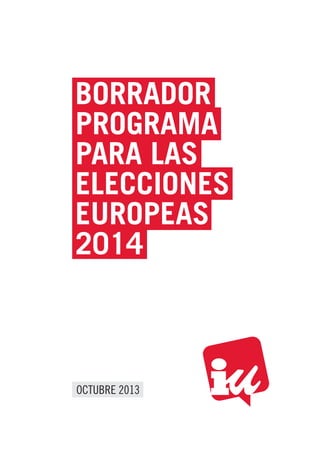 BORRADOR
PROGRAMA
PARA LAS
ELECCIONES
EUROPEAS
2014

OCTUBRE 2013

 