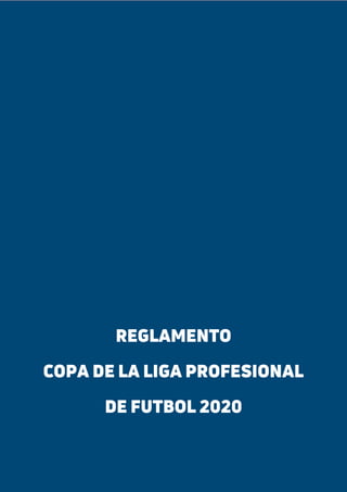 1Reglamento Copa de la Liga Profesional de Fútbol 2020
x
REGLAMENTO
COPA DE LA LIGA PROFESIONAL
DE FUTBOL 2020
 