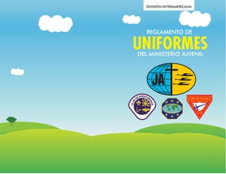 DIVISIÓN INTERAMERICANA




   REGLAMENTO DE

UNIFORMES
DEL MINISTERIO JUVENIL




                       CONQUISTADORES



                            CLUB
 