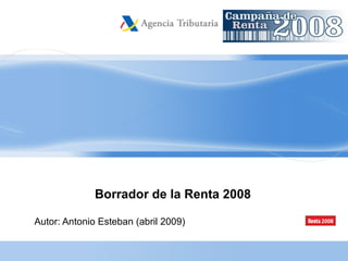 Borrador de la Renta 2008 Autor: Antonio Esteban (abril 2009) 
