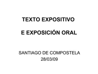 TEXTO EXPOSITIVO  E EXPOSICIÓN ORAL SANTIAGO DE COMPOSTELA 28/03/09 