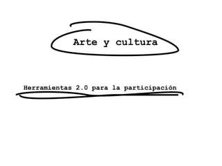 Arte y cultura Herramientas 2.0 para la participación 