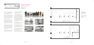 Marimekko
                                                                       Showroom
                                                                       Espacio

Tu mundo es tu lienzo y Marimekko       como si de un bosque se tratara,                            PLANTA BAJA
ofrece una amplia paleta de colores     por donde el cliente puede pasear y                         Zonaventa de telas
con la que dar más vida, belleza y      disfrutar de Marimekko.                                     Zona venta de ropa
alegría a el mundo cotidiano.                                                                       Servivios
                                        Todo el espacio esta pensado bajo
La tienda de Marimekko en Barcelona     este concepto. El falso techo es un
muestra el mundo de Marimekko. Un       filtro de luz, donde parece filtrarse                       PLANTA PRIMERA
mundo lleno de vida y de color, donde   la luz natural, como ocurre cuando                          Almacén
esta presente el espíritu y la menta-   estamos en un bosque donde la luz                           Atención al cliente
lidad nórdica, así como la naturaleza   pasa entre las ramas de los árbo-
tan especial en estos países.           les. Las sombras están pensadas
                                        al mínimo detalle para obtener el
El cliente verá en la tienda el gran    efecto deseado. Los probadores son
número de telas que componen la         grandes troncos de tela que caen del
paleta de Marimekko para escoger        techo hasta el suelo.
y seleccionar las que más le atraen
para luego añadirlas y aplicarlas en    El escaparate también funciona como
su propio mundo: en casa, la oficina,   filtro y anticipa al público de los que
etc.                                    ocurre dentro de la tienda.

La tienda de Barcelona está inspirada   La tienda queda dividida en dos zo-
en una naturaleza abstracta donde       nas, la de laas telas y la de la ropa.
la vegetación y el color es Marime-     En la planta baja encontramos unos
kko. Hemos fusionado la mentalidad      baños al servicio de los clientes.
nórdica, tan ordenada, simple y pura,
con la naturaleza tan presente en       En la planta superior se encuentra
esos países.                            la zona para profesionales para una
                                        atención al los especialistas y a las
El resultado es un espacio muy blan-    empresas personalizada.
co formado por volúmenes verticales     Por ultimo, un buen almacen con un
que crean caminos y recorridos,         montacargas para facilitar el trabajo.




                                                                                  PAG.15   PAG.16
 