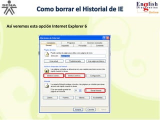 Como borrar el Historial de IE,[object Object],Así veremos esta opción Internet Explorer 6,[object Object]