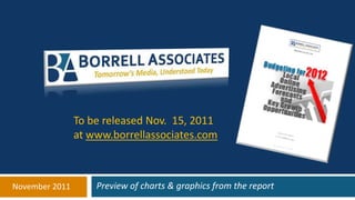 To be released Nov. 15, 2011
                at www.borrellassociates.com



November 2011       Preview of charts & graphics from the report
 
