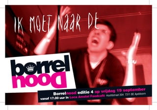 Borrelnood editie 4 op vrijdag 19 september
vanaf 17.00 uur in Loca Amstel Foodcafé Hoofdstraat 204 7311 BE Apeldoorn
 