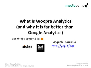 What is Woopra Analytics (and why it is far better than  Google Analytics) Pasquale Borriello  http://yep.it/paz   