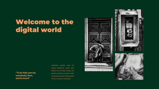 Welcome to the
digital world
 