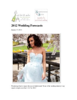 2012 Wedding Forecasts
January 17, 2012
Wondering what to expect this year in bridal trends? Some of the wedding industry’s top
experts weigh on in what’s “in” for 2012!
 