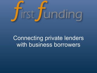 Connecting private lenders with business borrowers 