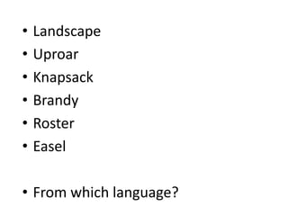 LandscapeUproarKnapsackBrandyRosterEaselFrom which language?
