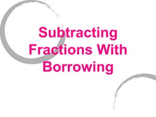 Subtracting Fractions With Borrowing 