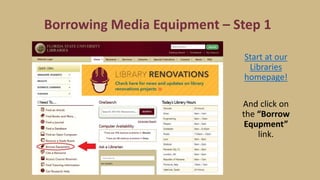 Borrowing Media Equipment – Step 1
Start at our
Libraries
homepage!
And click on
the “Borrow
Equpment”
link.
 