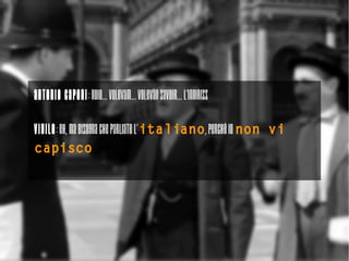 Antonio Caponi: Noio... volevam... volevàn savoir... l'indiriss

VIGILE: Eh, ma bisogna che parliate l'italiano, perché io non vi
capisco




TANTO http://blog.spaziogis.it/
Andrea Borruso
 