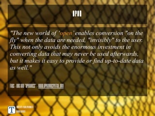 Open

"The new world of ‘open’ enables conversion "on the
fly" when the data are needed, "invisibly" to the user.
This not only avoids the enormous investment in
converting data that may never be used afterwards,
but it makes it easy to provide or find up-to-date data
as well."

FAQs - OGC and "Openness" - www.opengeospatial.org


     TANTO http://blog.spaziogis.it/
     Andrea Borruso
 