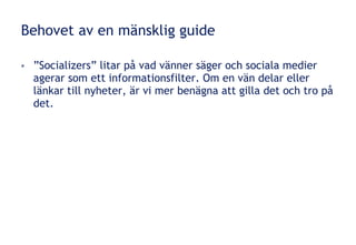 Behovet av en mänsklig guide <ul><li>”Socializers” litar på vad vänner säger och sociala medier agerar som ett information...