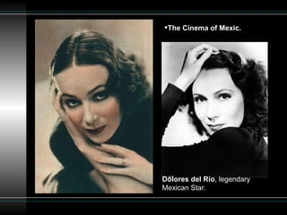 The Cinema of Mexic.  Dolores del Río , legendary Mexican Star.  