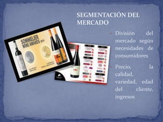 SEGMENTACIÓN DEL
MERCADO
• División del
mercado según
necesidades de
consumidores
• Precio, la
calidad,
variedad, edad
del cliente,
ingresos
 