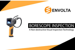 BORESCOPE INSPECTION
A Non-destructive Visual Inspection Technology
 