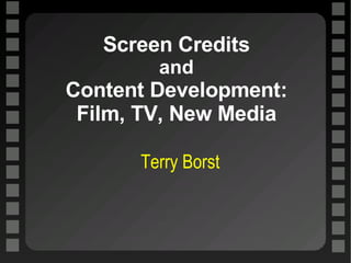 Screen Credits and Content Development: Film, TV, New Media ,[object Object]
