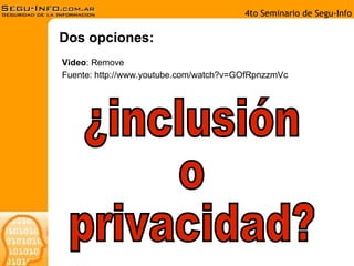 Dos opciones: Video : Remove Fuente: http://www.youtube.com/watch?v=GOfRpnzzmVc ¿inclusión o privacidad? 
