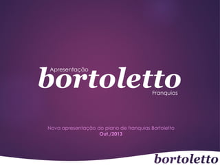 bortoletto
Apresentação

Franquias

Nova apresentação do plano de franquias Bortoletto
Out./2013

 