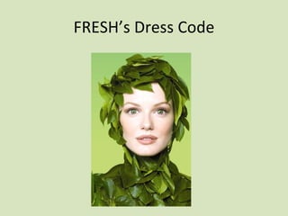 FRESH’s Dress Code 