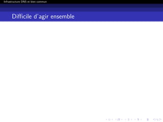 Infrastructure DNS et bien commun
Diﬃcile d’agir ensemble
 