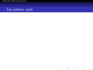Infrastructure DNS et bien commun
Les acteurs, suite
 