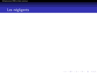 Infrastructure DNS et bien commun
Les négligents
 