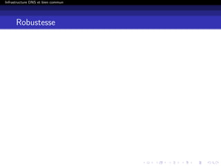 Infrastructure DNS et bien commun
Robustesse
 