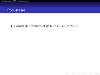 Infrastructure DNS et bien commun
Robustesse
Exemple du tremblement de terre à Haïti en 2010 :
 