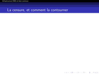 Infrastructure DNS et bien commun
La censure, et comment la contourner
 